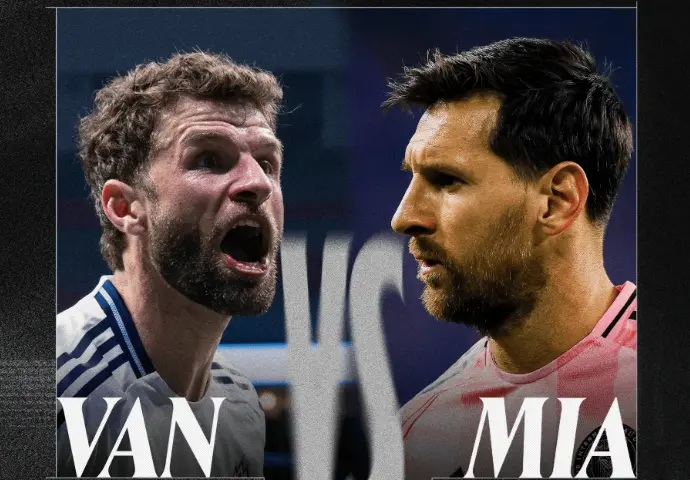 Messi vs Müller! Vancouver Whitecaps Reach MLS Cup Final to Face Inter Miami